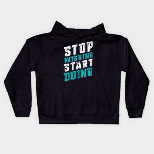 Stop Wishing Start Doing Kids Hoodie